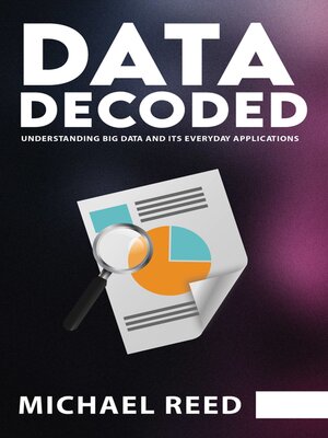 cover image of Data Decoded--Understanding Big Data and Its Everyday Applications